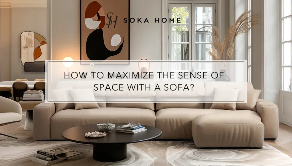 How to choose sofa size? 6 Maximizing Space and Functionality